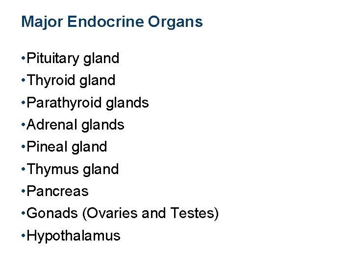 Major Endocrine Organs • Pituitary gland • Thyroid gland • Parathyroid glands • Adrenal