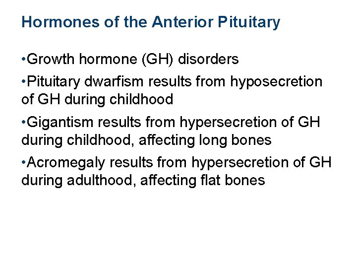 Hormones of the Anterior Pituitary • Growth hormone (GH) disorders • Pituitary dwarfism results