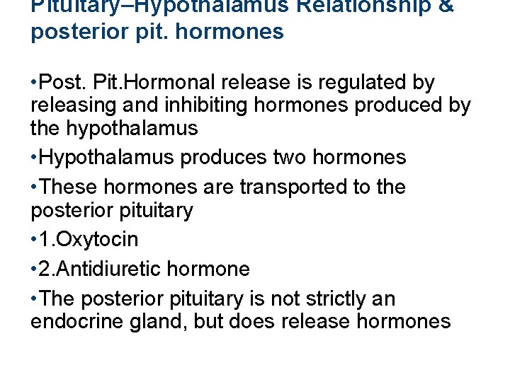 Pituitary–Hypothalamus Relationship & posterior pit. hormones • Post. Pit. Hormonal release is regulated by