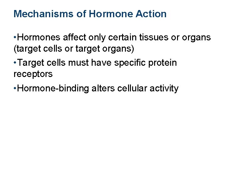 Mechanisms of Hormone Action • Hormones affect only certain tissues or organs (target cells