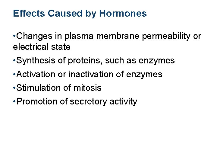 Effects Caused by Hormones • Changes in plasma membrane permeability or electrical state •