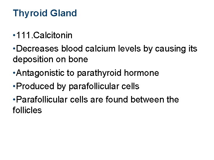Thyroid Gland • 111. Calcitonin • Decreases blood calcium levels by causing its deposition