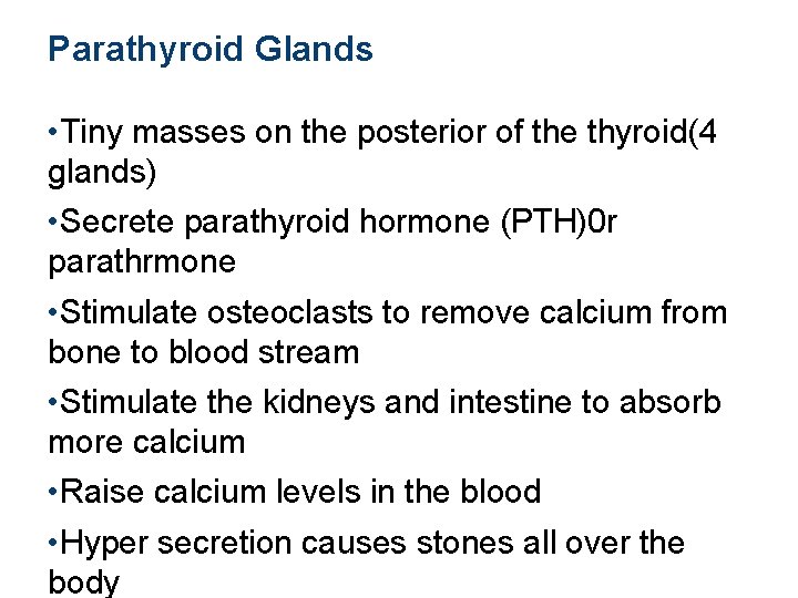 Parathyroid Glands • Tiny masses on the posterior of the thyroid(4 glands) • Secrete