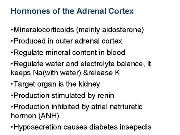 Hormones of the Adrenal Cortex • Mineralocorticoids (mainly aldosterone) • Produced in outer adrenal