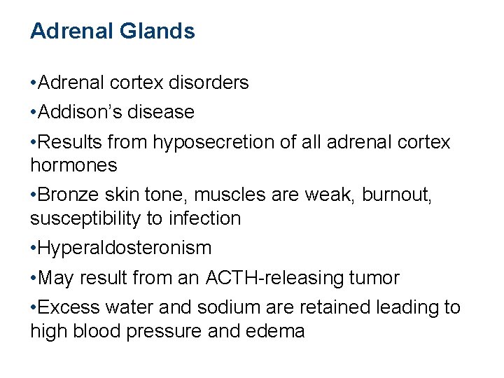 Adrenal Glands • Adrenal cortex disorders • Addison’s disease • Results from hyposecretion of