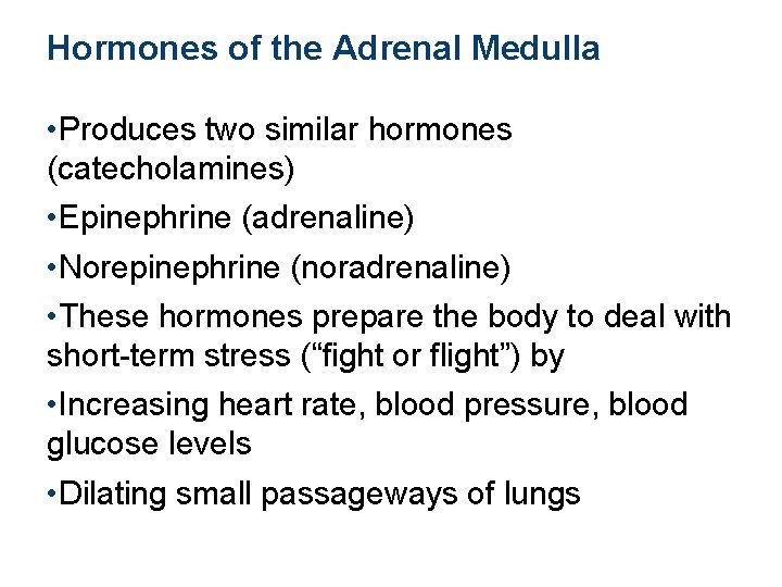 Hormones of the Adrenal Medulla • Produces two similar hormones (catecholamines) • Epinephrine (adrenaline)