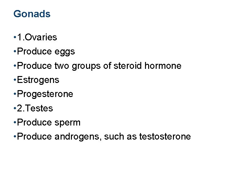 Gonads • 1. Ovaries • Produce eggs • Produce two groups of steroid hormone