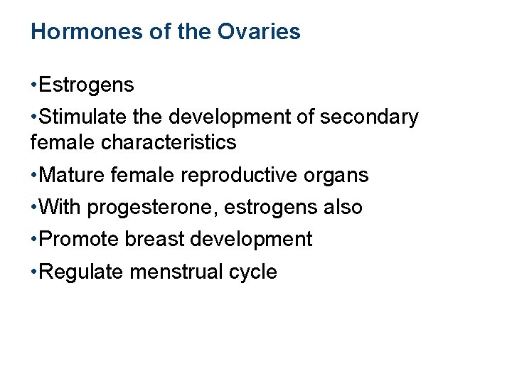 Hormones of the Ovaries • Estrogens • Stimulate the development of secondary female characteristics