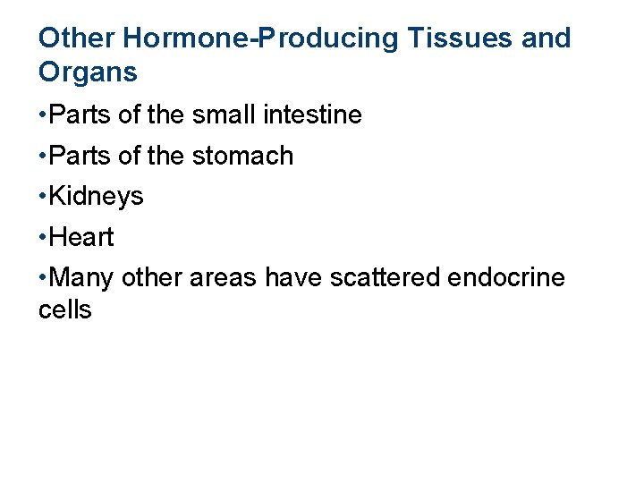 Other Hormone-Producing Tissues and Organs • Parts of the small intestine • Parts of