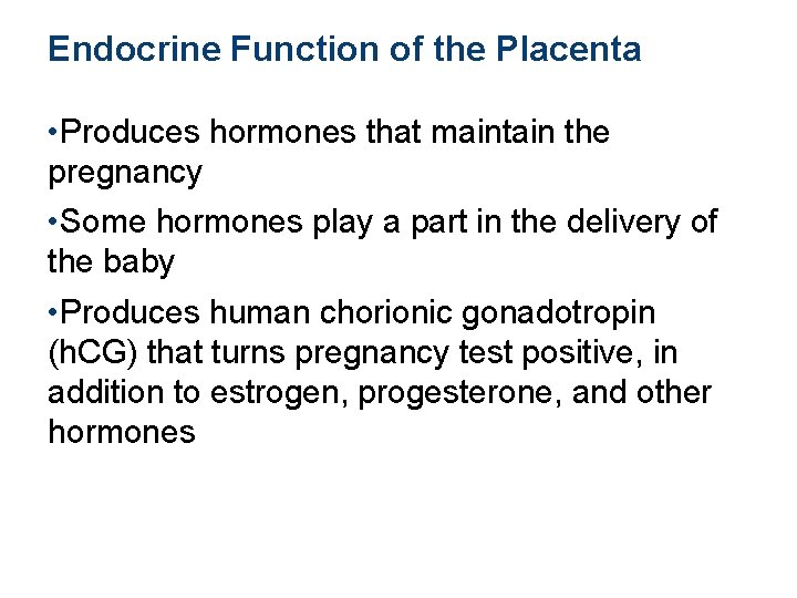 Endocrine Function of the Placenta • Produces hormones that maintain the pregnancy • Some