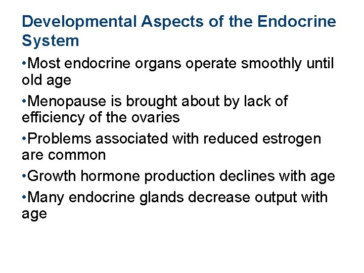 Developmental Aspects of the Endocrine System • Most endocrine organs operate smoothly until old