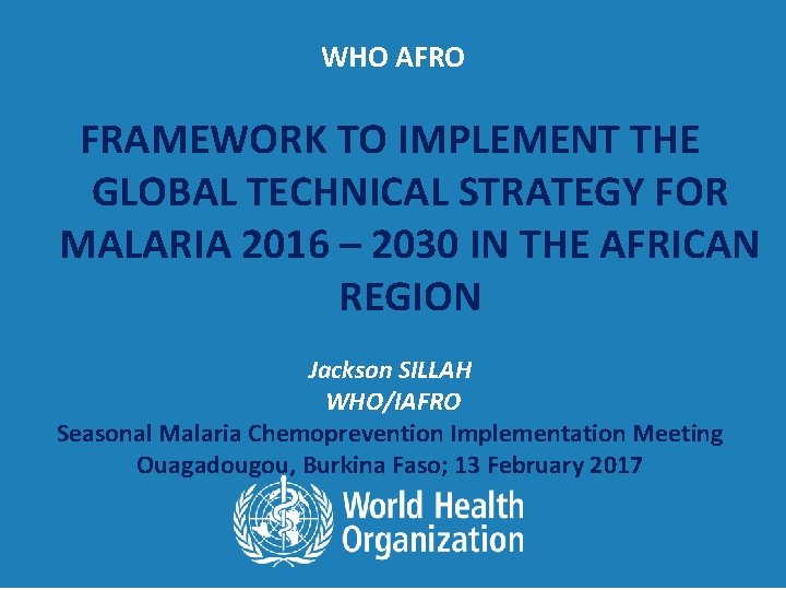 WHO AFRO FRAMEWORK TO IMPLEMENT THE GLOBAL TECHNICAL STRATEGY FOR MALARIA 2016 – 2030