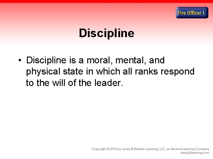 Discipline • Discipline is a moral, mental, and physical state in which all ranks