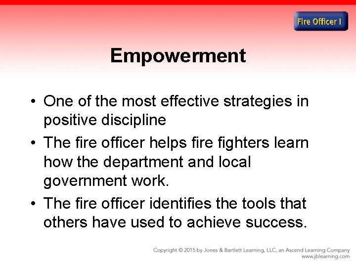 Empowerment • One of the most effective strategies in positive discipline • The fire