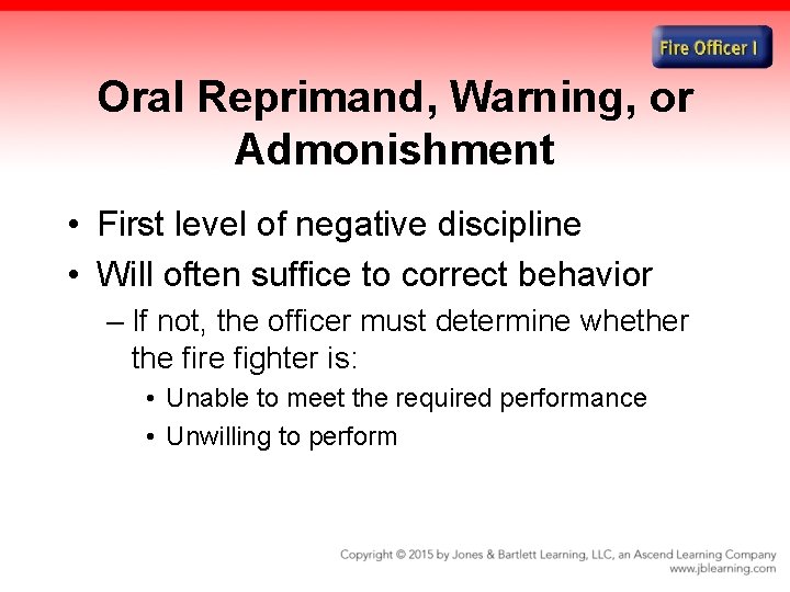 Oral Reprimand, Warning, or Admonishment • First level of negative discipline • Will often