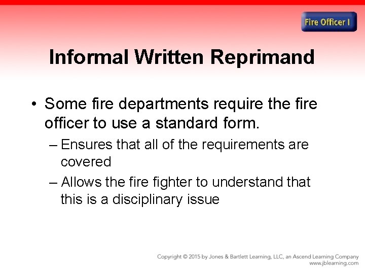 Informal Written Reprimand • Some fire departments require the fire officer to use a