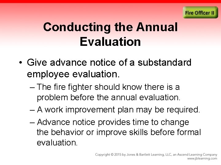 Conducting the Annual Evaluation • Give advance notice of a substandard employee evaluation. –