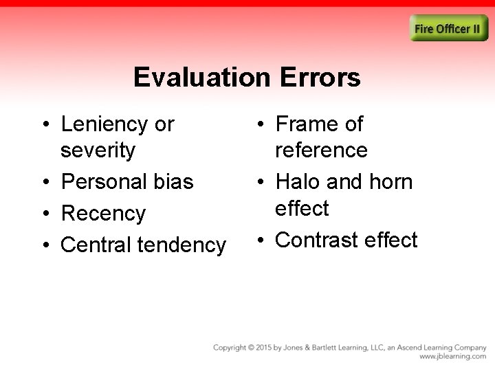 Evaluation Errors • Leniency or severity • Personal bias • Recency • Central tendency