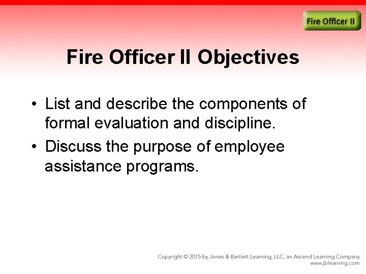 Fire Officer II Objectives • List and describe the components of formal evaluation and
