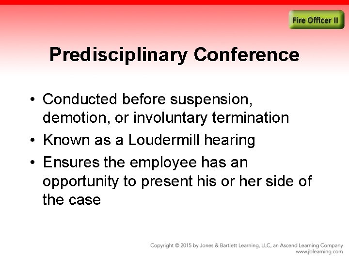 Predisciplinary Conference • Conducted before suspension, demotion, or involuntary termination • Known as a