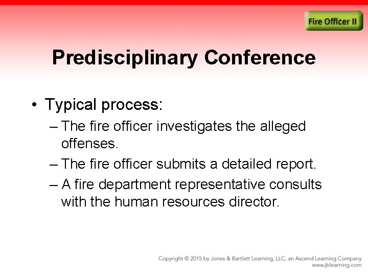 Predisciplinary Conference • Typical process: – The fire officer investigates the alleged offenses. –