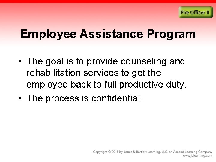 Employee Assistance Program • The goal is to provide counseling and rehabilitation services to