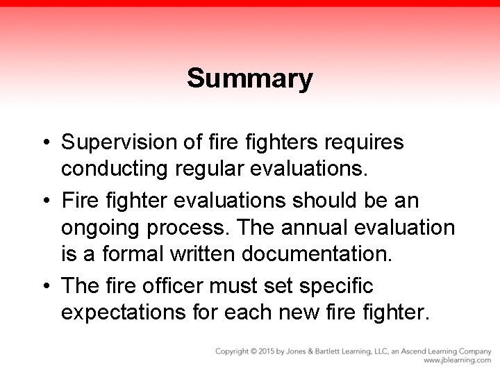 Summary • Supervision of fire fighters requires conducting regular evaluations. • Fire fighter evaluations