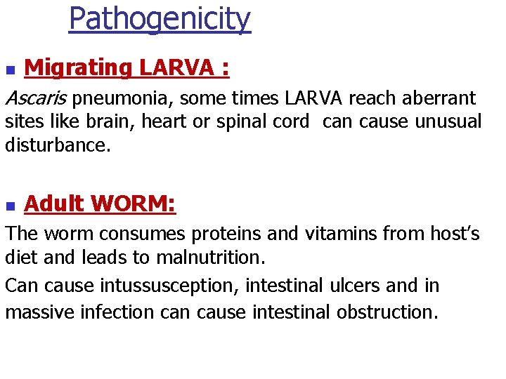 Pathogenicity n Migrating LARVA : Ascaris pneumonia, some times LARVA reach aberrant sites like Pathogenicity n Migrating LARVA : Ascaris pneumonia, some times LARVA reach aberrant sites like