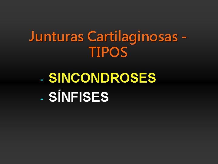 Junturas Cartilaginosas TIPOS - SINCONDROSES SÍNFISES 