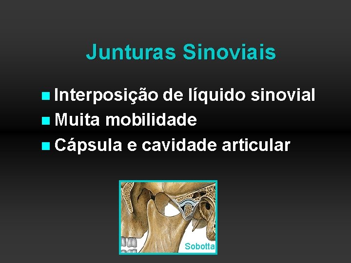 Junturas Sinoviais n Interposição de líquido sinovial n Muita mobilidade n Cápsula e cavidade