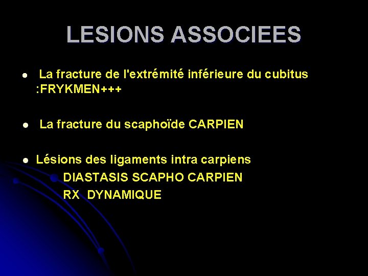 LESIONS ASSOCIEES l La fracture de l'extrémité inférieure du cubitus : FRYKMEN+++ l La