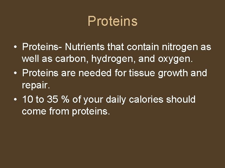 Proteins • Proteins- Nutrients that contain nitrogen as well as carbon, hydrogen, and oxygen.
