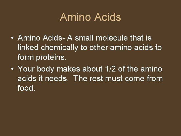Amino Acids • Amino Acids- A small molecule that is linked chemically to other