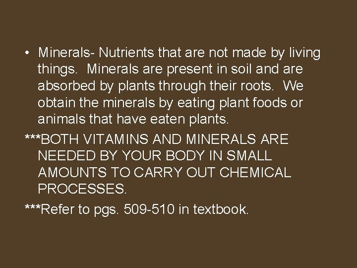 • Minerals- Nutrients that are not made by living things. Minerals are present