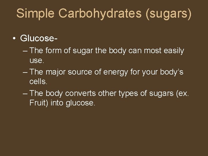 Simple Carbohydrates (sugars) • Glucose– The form of sugar the body can most easily