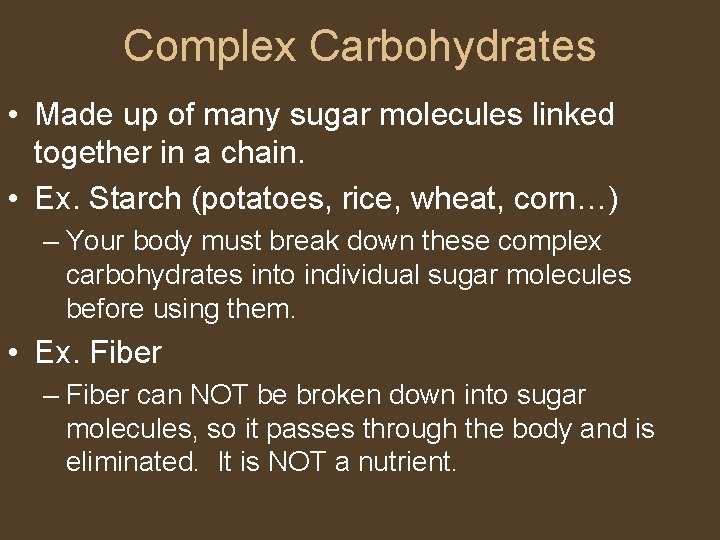 Complex Carbohydrates • Made up of many sugar molecules linked together in a chain.