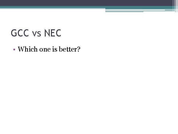 GCC vs NEC • Which one is better? 