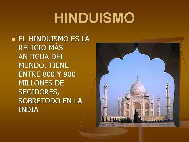 HINDUISMO n EL HINDUISMO ES LA RELIGIO MÁS ANTIGUA DEL MUNDO. TIENE ENTRE 800
