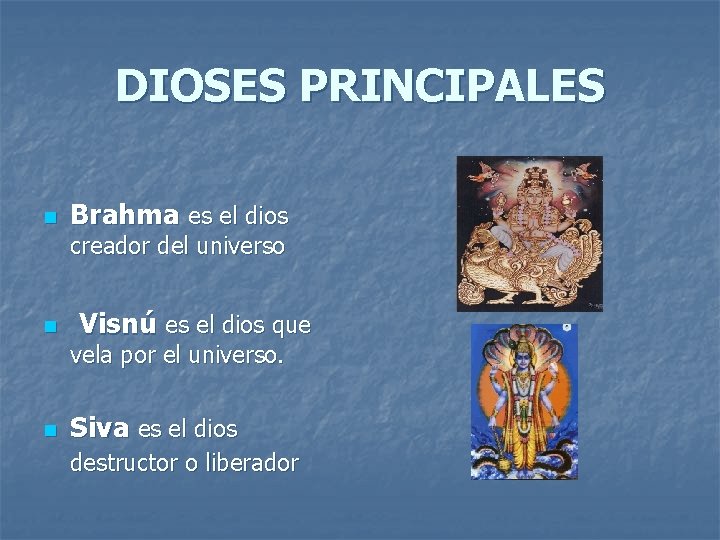 DIOSES PRINCIPALES n Brahma es el dios creador del universo n Visnú es el