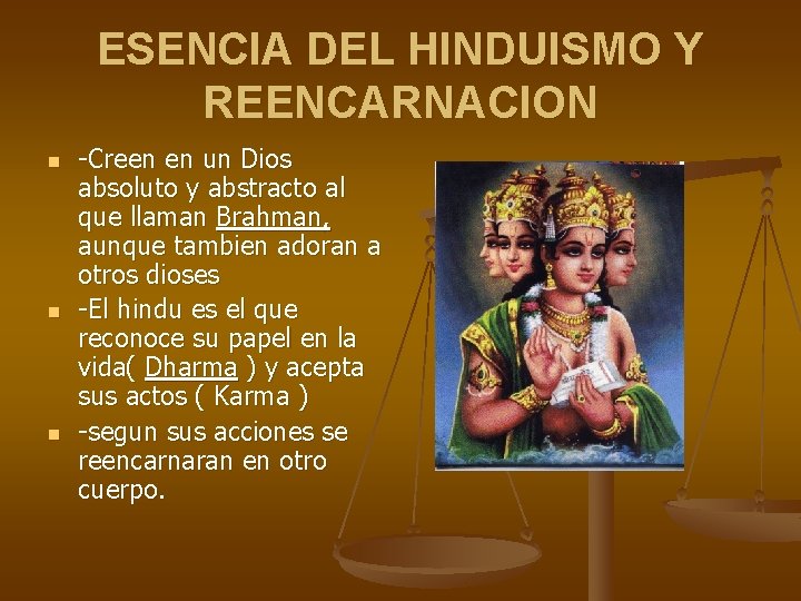 ESENCIA DEL HINDUISMO Y REENCARNACION n n n -Creen en un Dios absoluto y