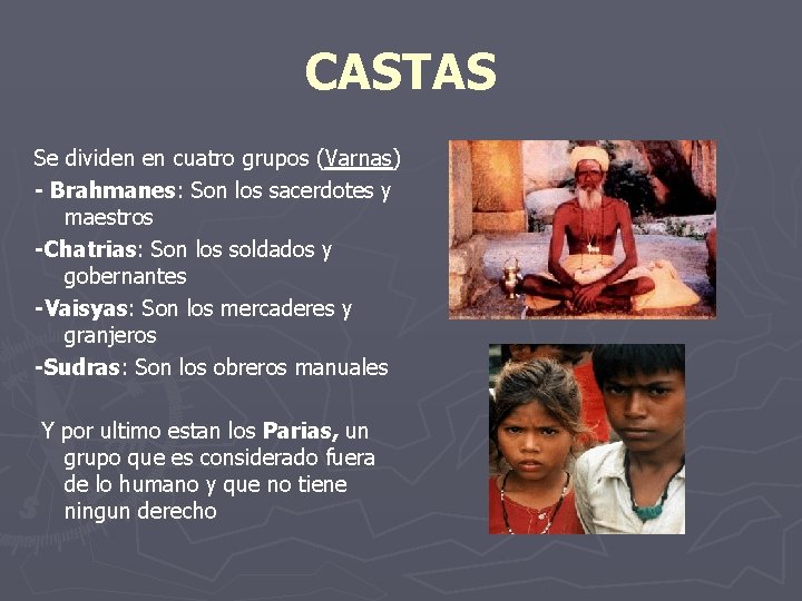 CASTAS Se dividen en cuatro grupos (Varnas) - Brahmanes: Son los sacerdotes y maestros