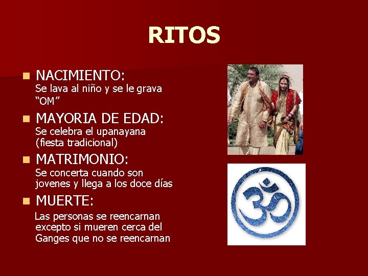 RITOS n NACIMIENTO: n MAYORIA DE EDAD: n MATRIMONIO: n MUERTE: Se lava al