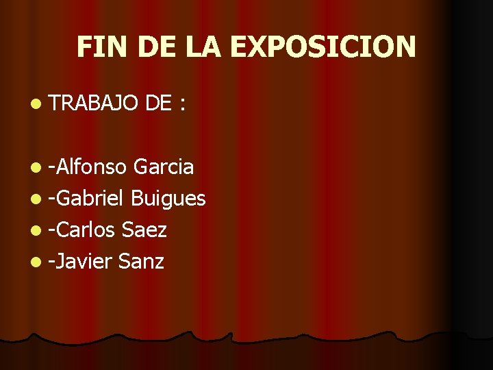 FIN DE LA EXPOSICION l TRABAJO l -Alfonso DE : Garcia l -Gabriel Buigues