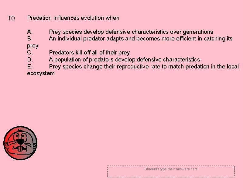 10 Predation influences evolution when A. Prey species develop defensive characteristics over generations B.