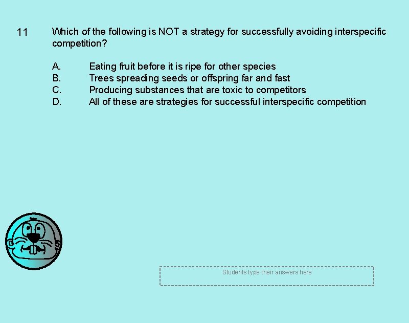 11 Which of the following is NOT a strategy for successfully avoiding interspecific competition?