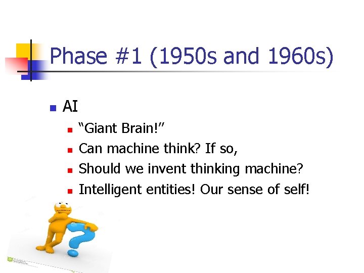 Phase #1 (1950 s and 1960 s) n AI n n “Giant Brain!’’ Can Phase #1 (1950 s and 1960 s) n AI n n “Giant Brain!’’ Can
