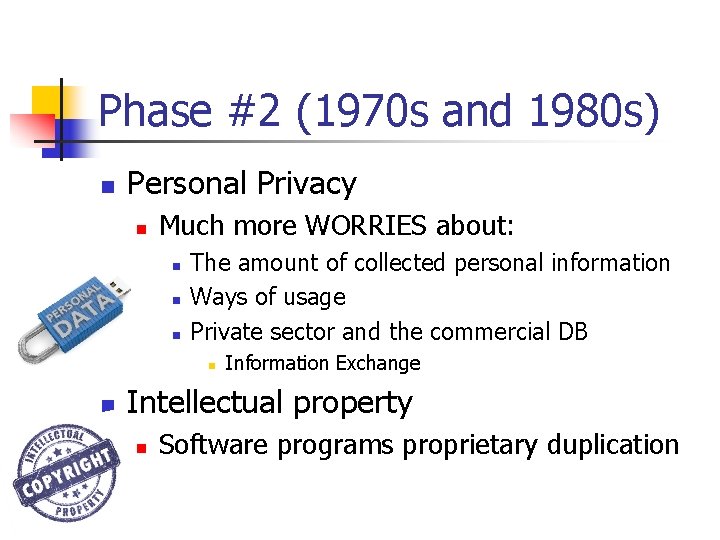 Phase #2 (1970 s and 1980 s) n Personal Privacy n Much more WORRIES Phase #2 (1970 s and 1980 s) n Personal Privacy n Much more WORRIES