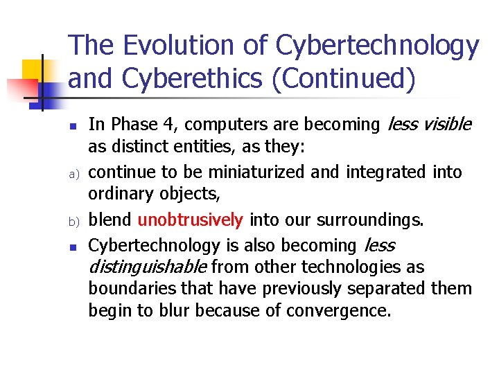 The Evolution of Cybertechnology and Cyberethics (Continued) n a) b) n In Phase 4, The Evolution of Cybertechnology and Cyberethics (Continued) n a) b) n In Phase 4,