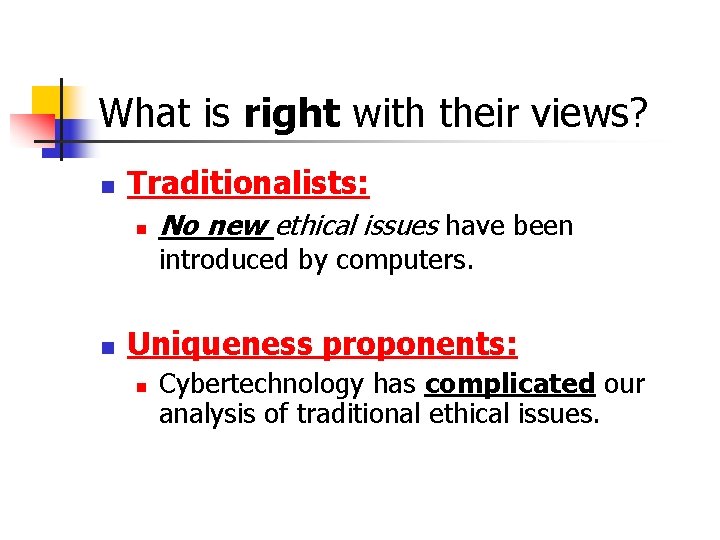 What is right with their views? n Traditionalists: n No new ethical issues have What is right with their views? n Traditionalists: n No new ethical issues have