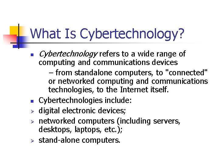 What Is Cybertechnology? n n Ø Ø Ø Cybertechnology refers to a wide range What Is Cybertechnology? n n Ø Ø Ø Cybertechnology refers to a wide range